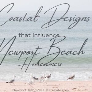 Coastal Designs that Influence Newport Beach Homeowners