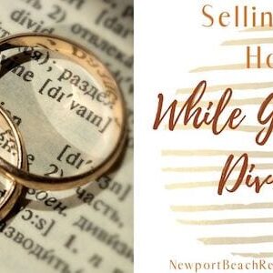 Selling your home while getting a Divorce